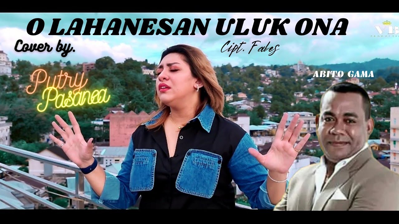 O LAHANESAN ULUK ONA - ABITO GAMA COVER BY PUTRY PASANEA ( TIMOR LESTE )