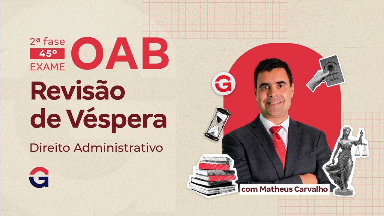 2ª fase do 45º Exame da OAB: Revisão de Véspera | Direito Administrativo com Matheus Carvalho
