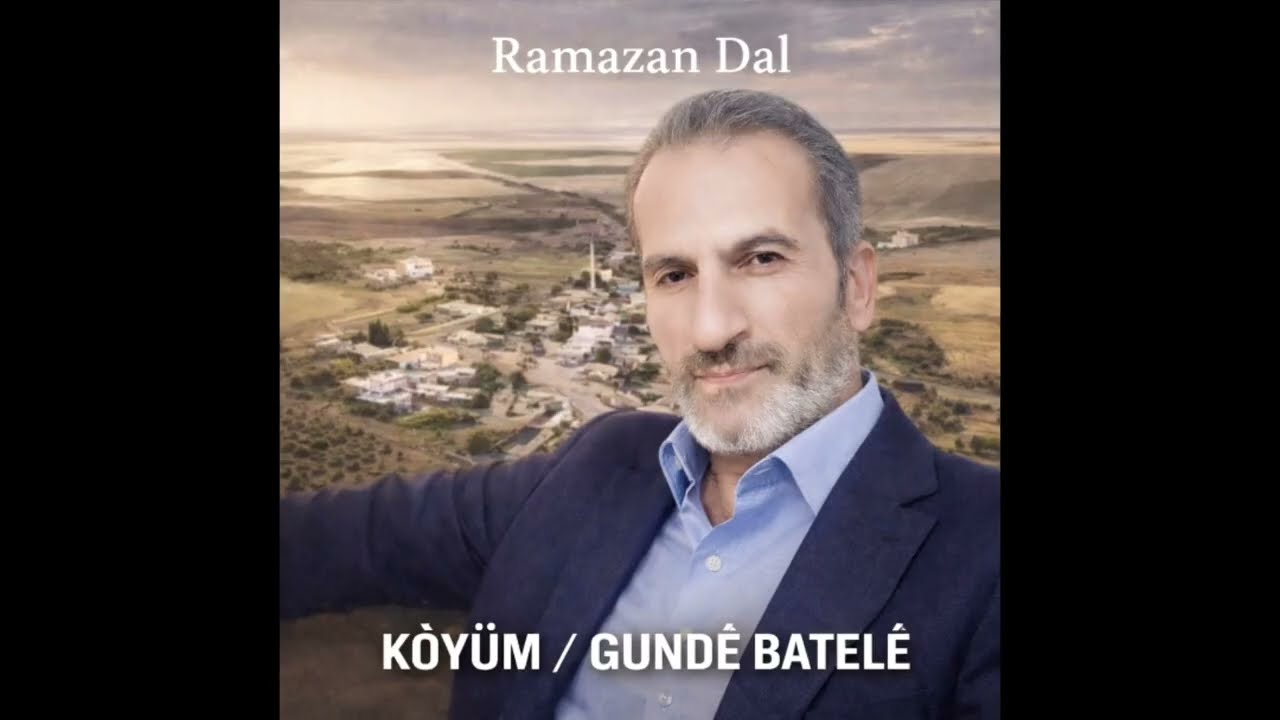Ramazan DAL( KÖYÜM) ( GÜNDE BATELÊ) söz müzik ramazan dal 