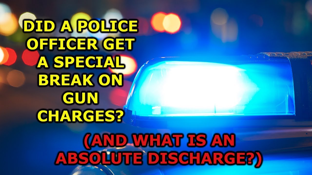 Did A Police Officer Get A Special Break On Gun Charges?  (And What Is An Absolute Discharge?)