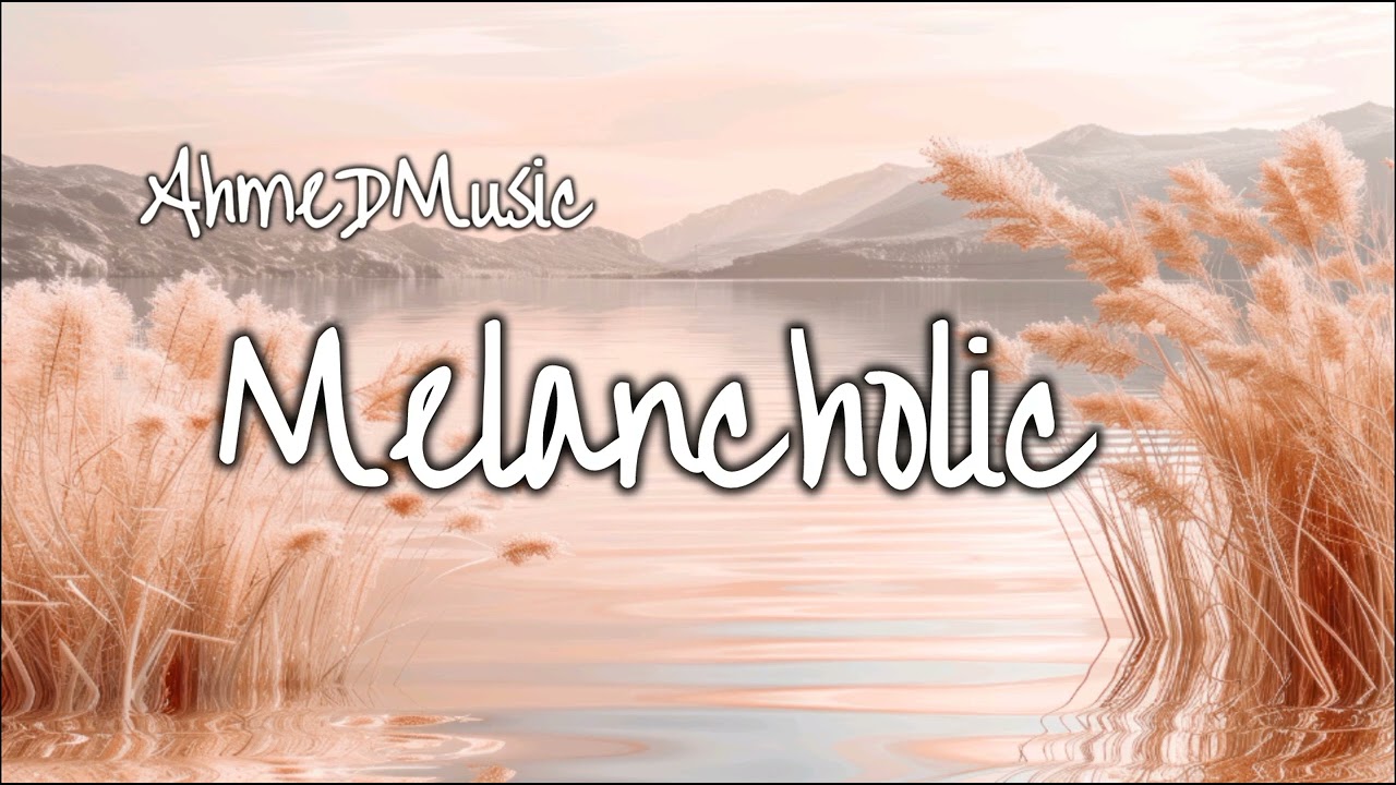 AhmeD - Melancholic (Original Music Audio)