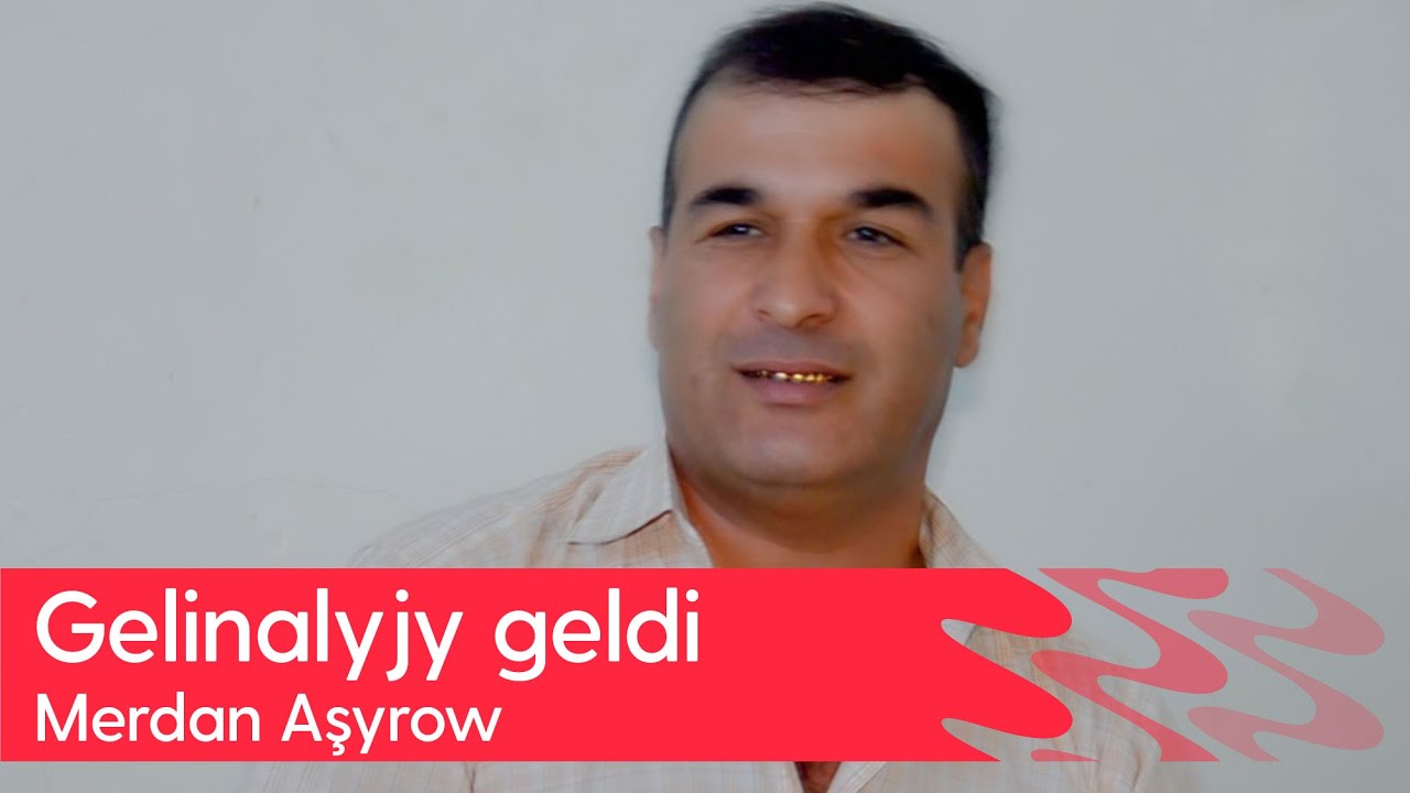 Merdan Ashyrow - Gelinalyjy geldi