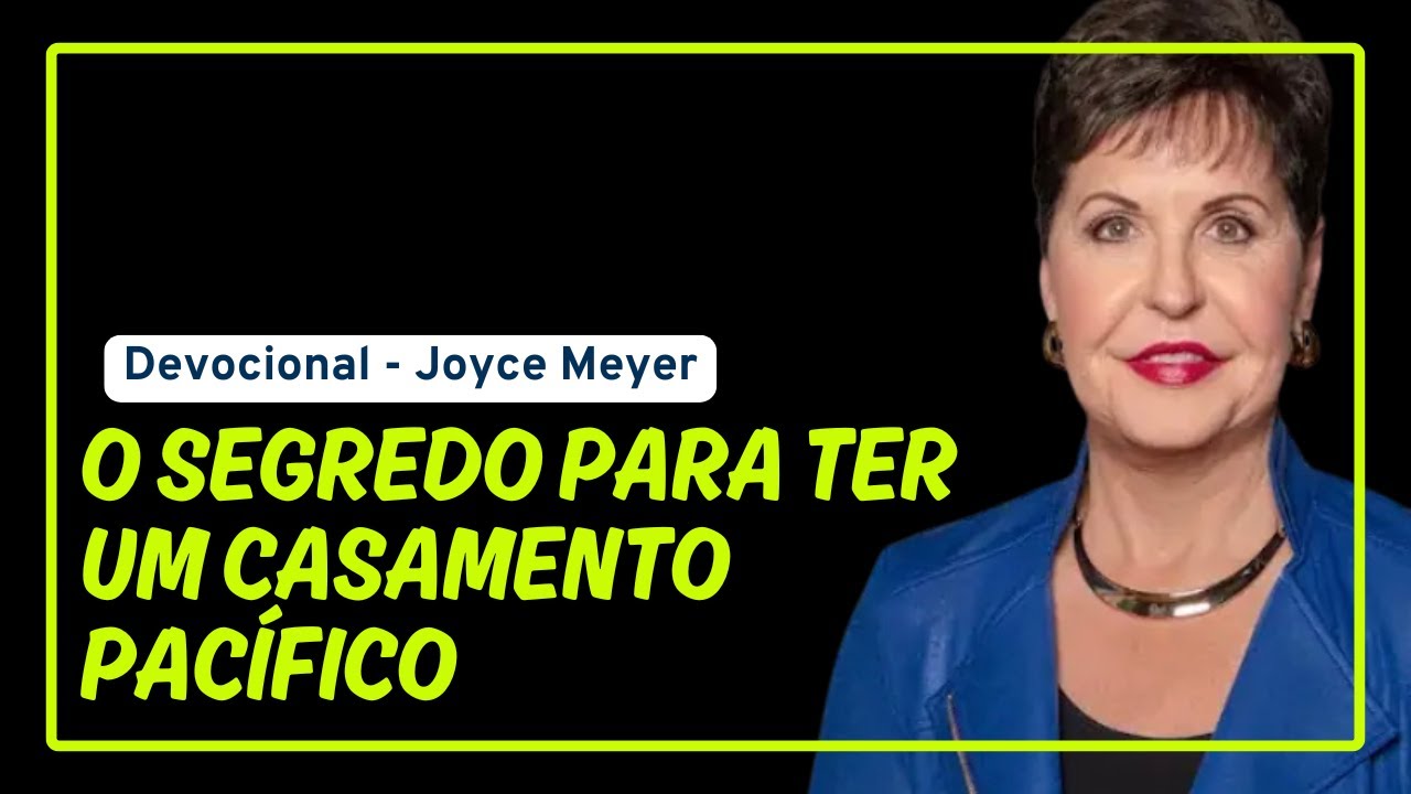 Descubra o segredo para ter as Bençãos de Deus em seu Relacionamento- Ensinamentos de Joyce Meyer