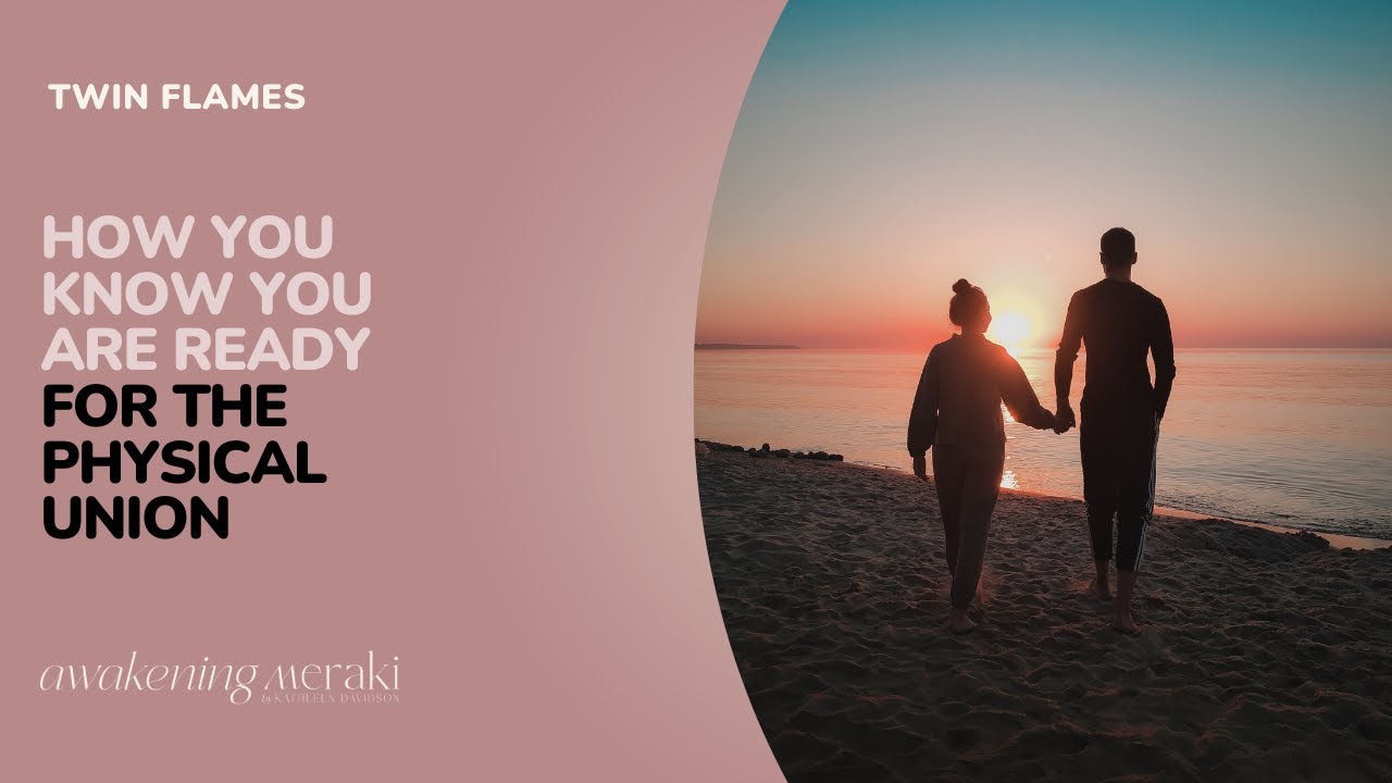 Twin Flames - How you know you are ready for the physical union