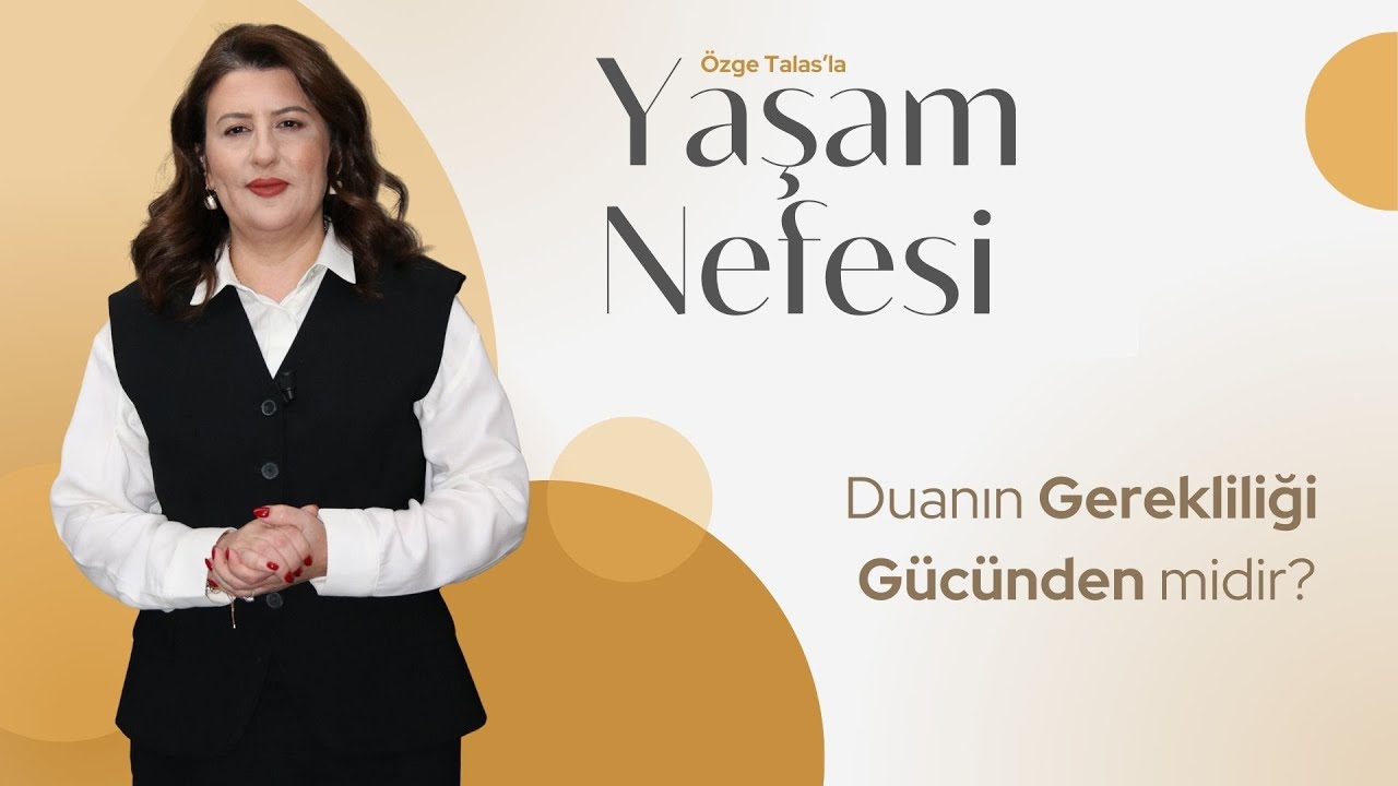 Duanın Gerekliliği Gücünden midir? | Özge Talas | Yaşam Nefesi