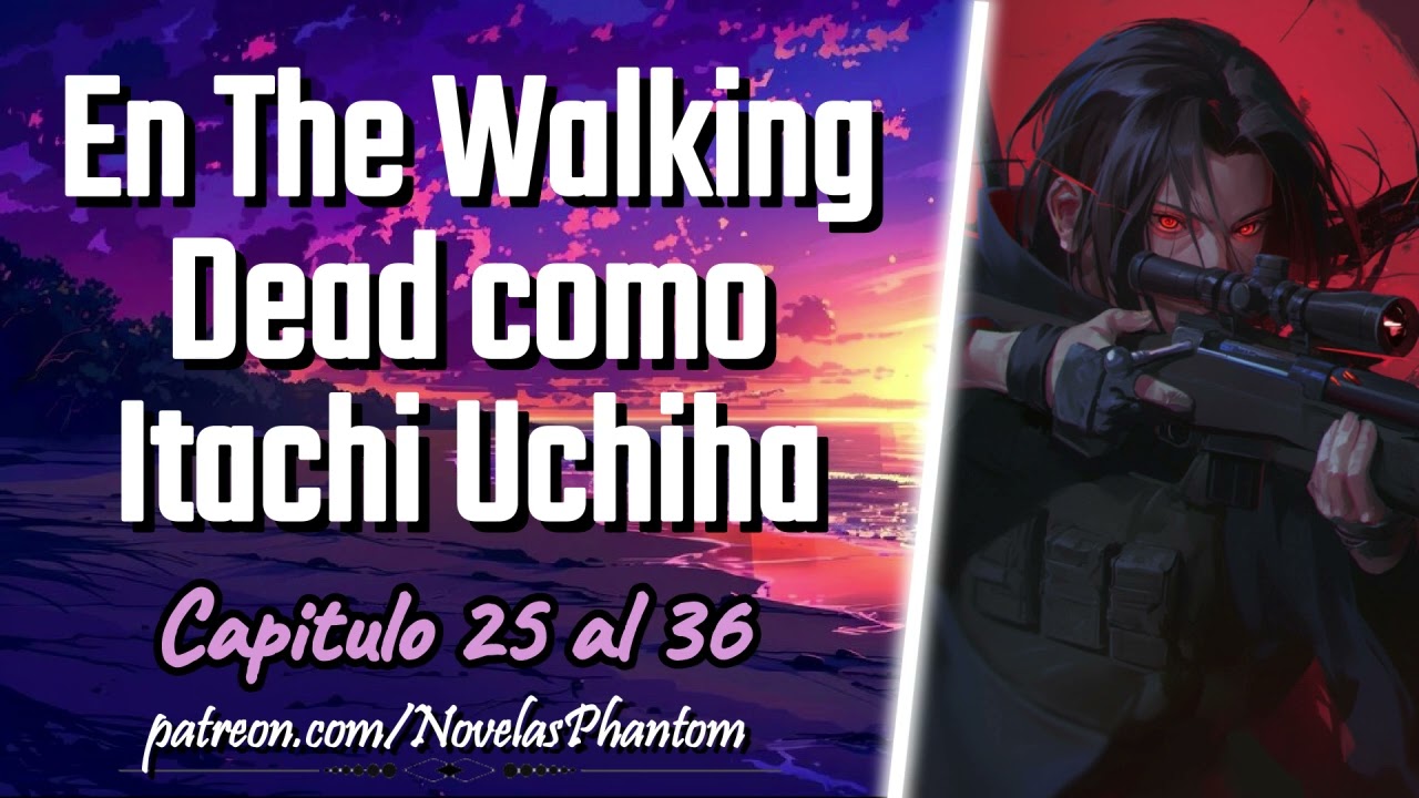En The Walking Dead como Itachi Uchiha - Capitulo 25 al 36