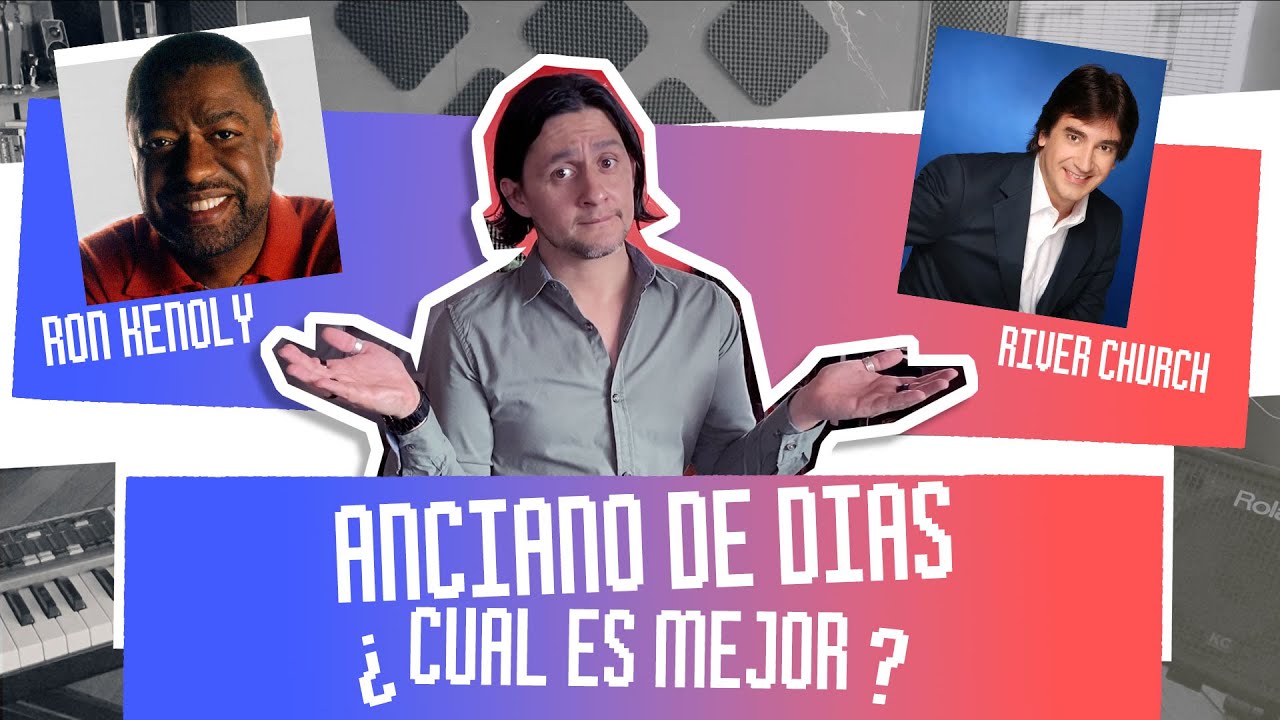 Anciano de dias / Ron Kenoly VS River Church