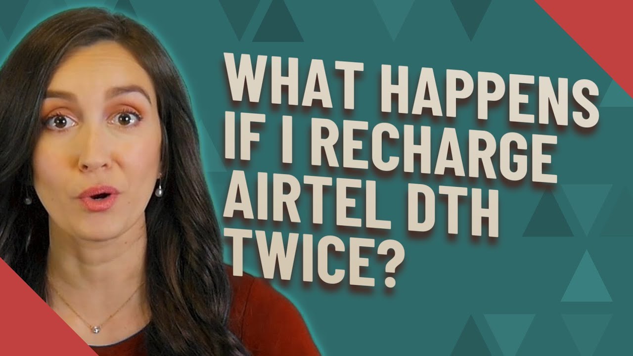 What happens if I recharge Airtel DTH twice?