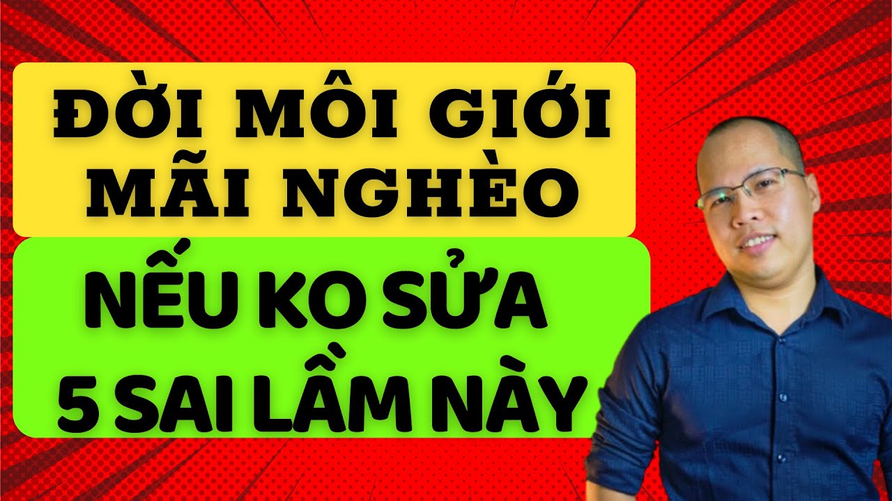 5 Sai lầm khiến đời môi giới mãi nghèo. Nguyên nhân thất bại của môi giới
