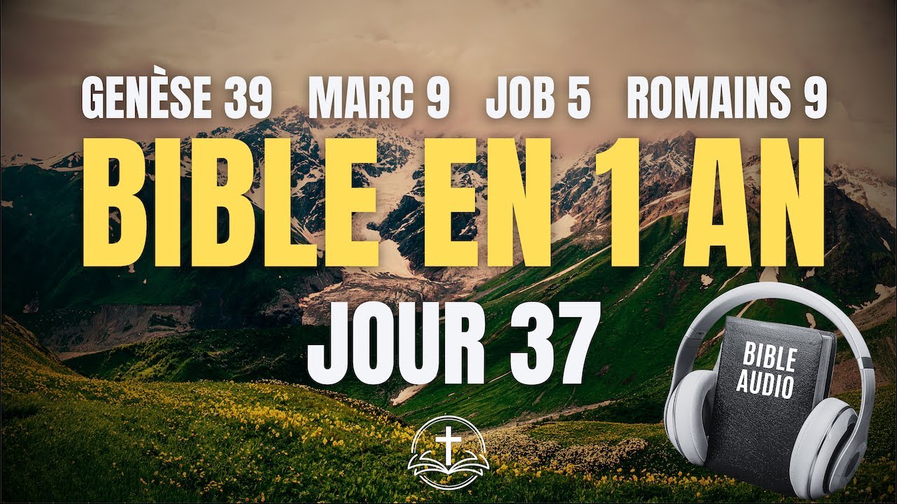 LA BIBLE EN 1 AN | Jour 37 : Intégrité et Souveraineté (Genèse 39, Marc 9, Job 5, Romains 9)