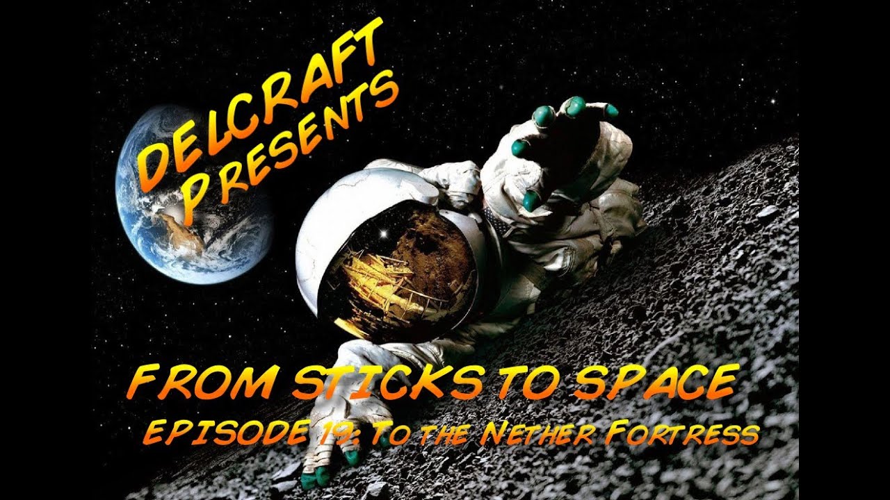 Sticks to Space - Episode 19 - To the Nether Fortress!