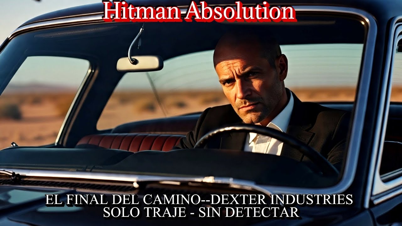 Hitman Absolution EL FINAL DEL CAMINO -- DEXTER INDUSTRIES - SOLO TRAJE - SIN DETECTAR Gameplay