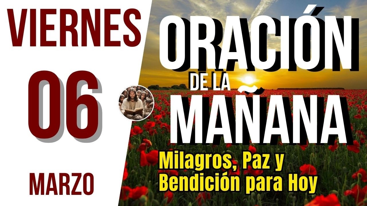 ORACION DE LA MAÑANA DE HOY VIERNES 06 DE MARZO DEL 2026 | Es Tiempo de Orar