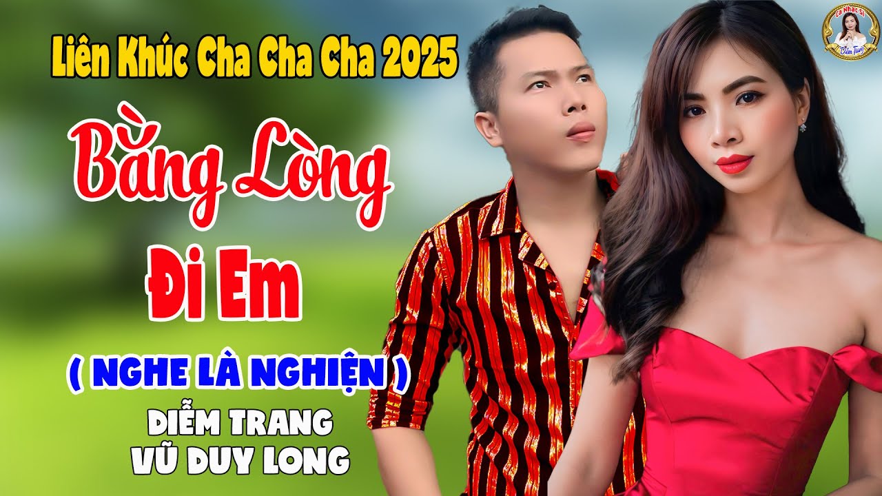 LK Bằng Lòng Đi Em | Diễm Trang & Vũ Duy Long - Nghe Là Nghiện ( LK Cha Cha Cha 2025 )