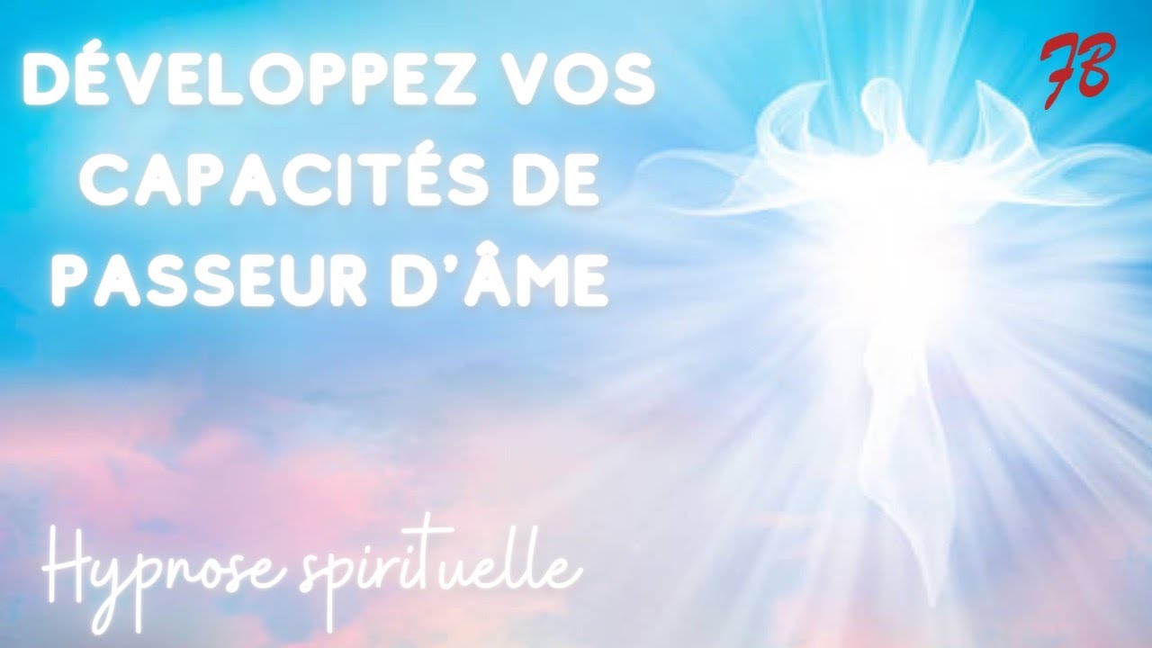 Développez vos capacités de passeur d'âme