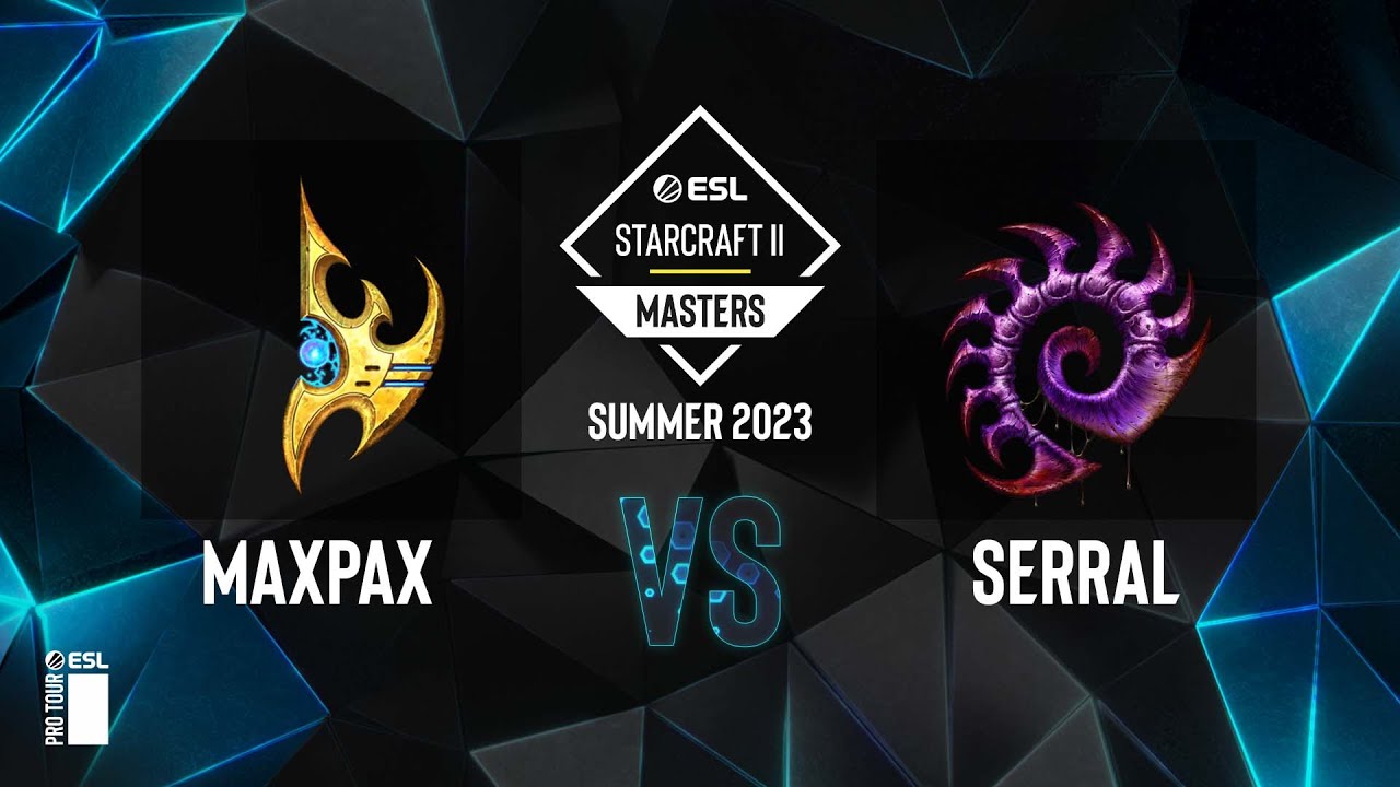 SC2 - MaxPax vs. Serral - ESL SC2 Masters: Summer 2023 Europe Regionals - Playoff Finals