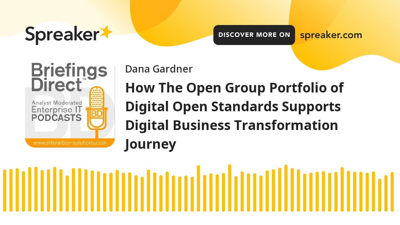 How The Open Group Portfolio of Digital Open Standards Supports Digital Business Transformation Jour