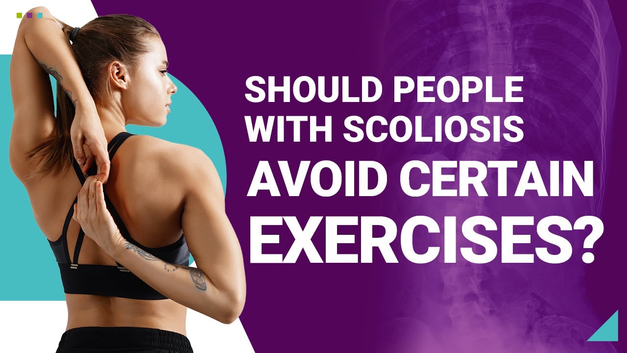 Scoliosis Exercises: Should People With Scoliosis Avoid Certain Exercises?