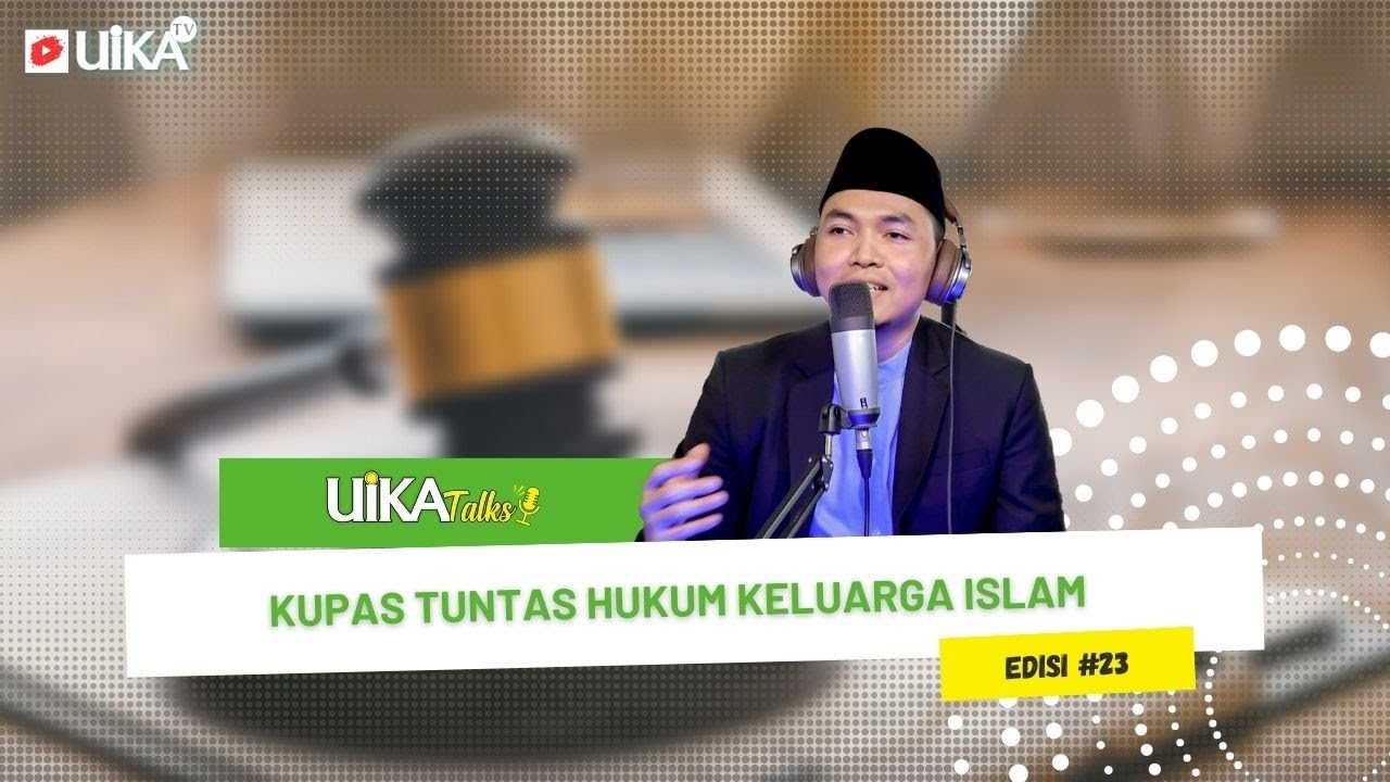 Kupas Tuntas Hukum Keluarga Islam | #UIKATalks edisi23