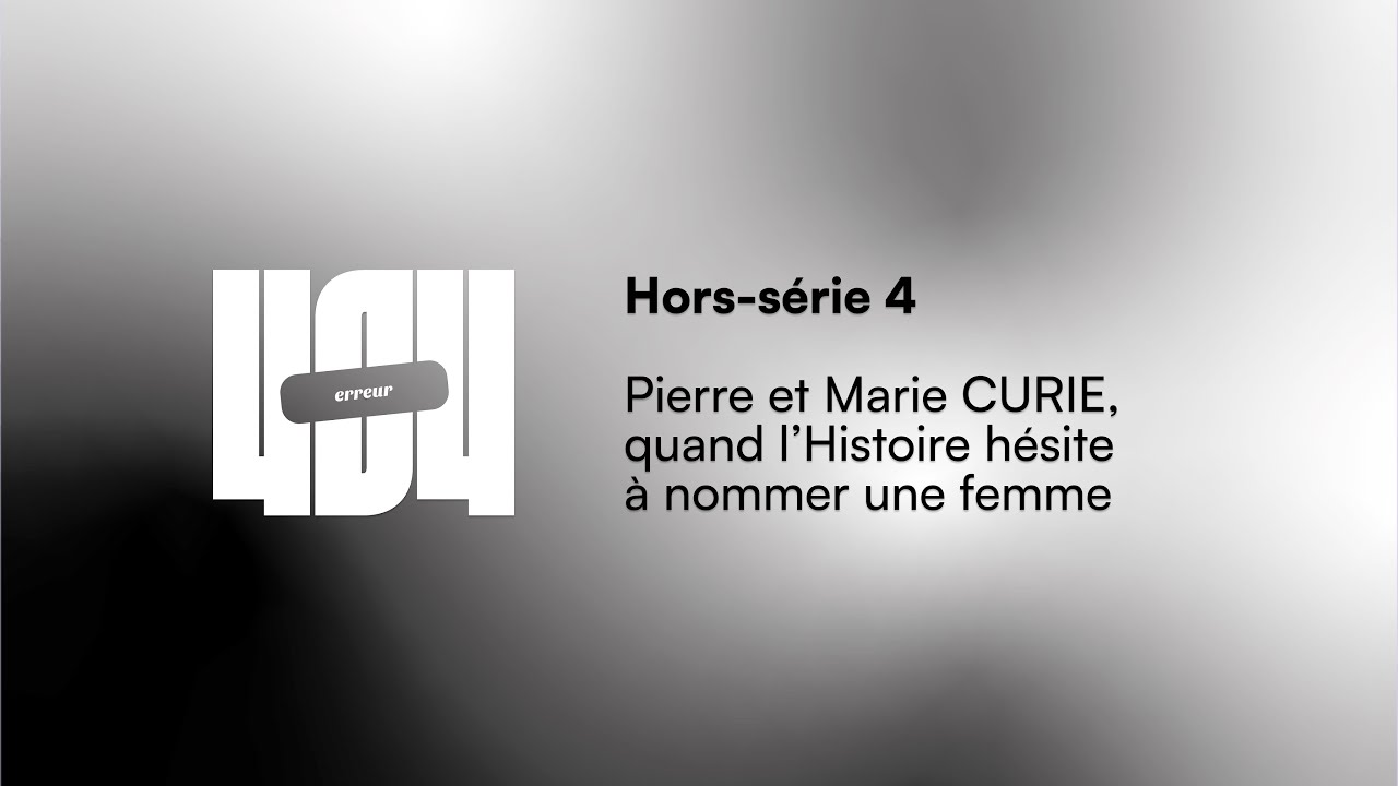 Hors-série 4 - Pierre et Marie CURIE, quand l’Histoire hésite à nommer une femme