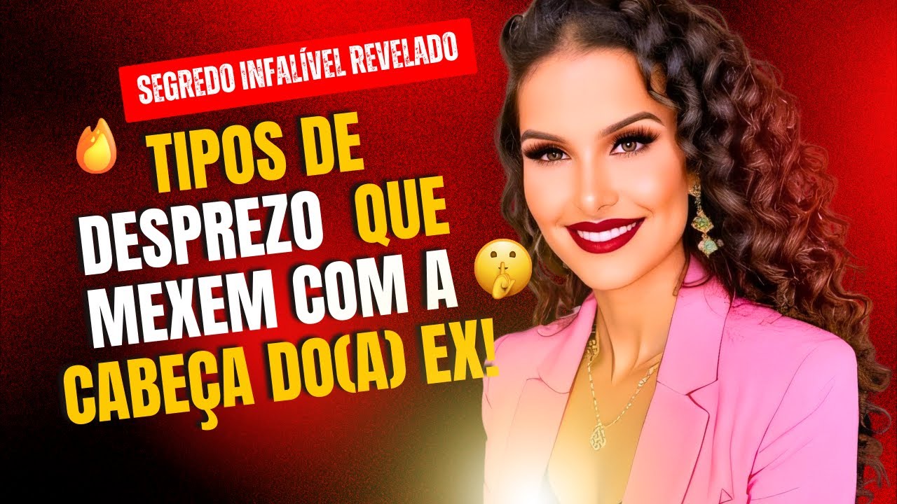 5 TIPOS DE DESPREZO QUE MEXEM COM A CABE&Ccedil;A DO(A) EX (INFAL&Iacute;VEL)