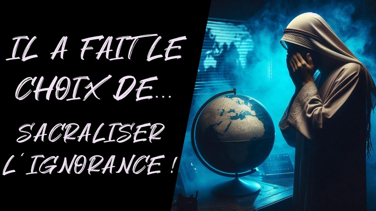 Il a fait le choix de sacraliser l'ignorance !