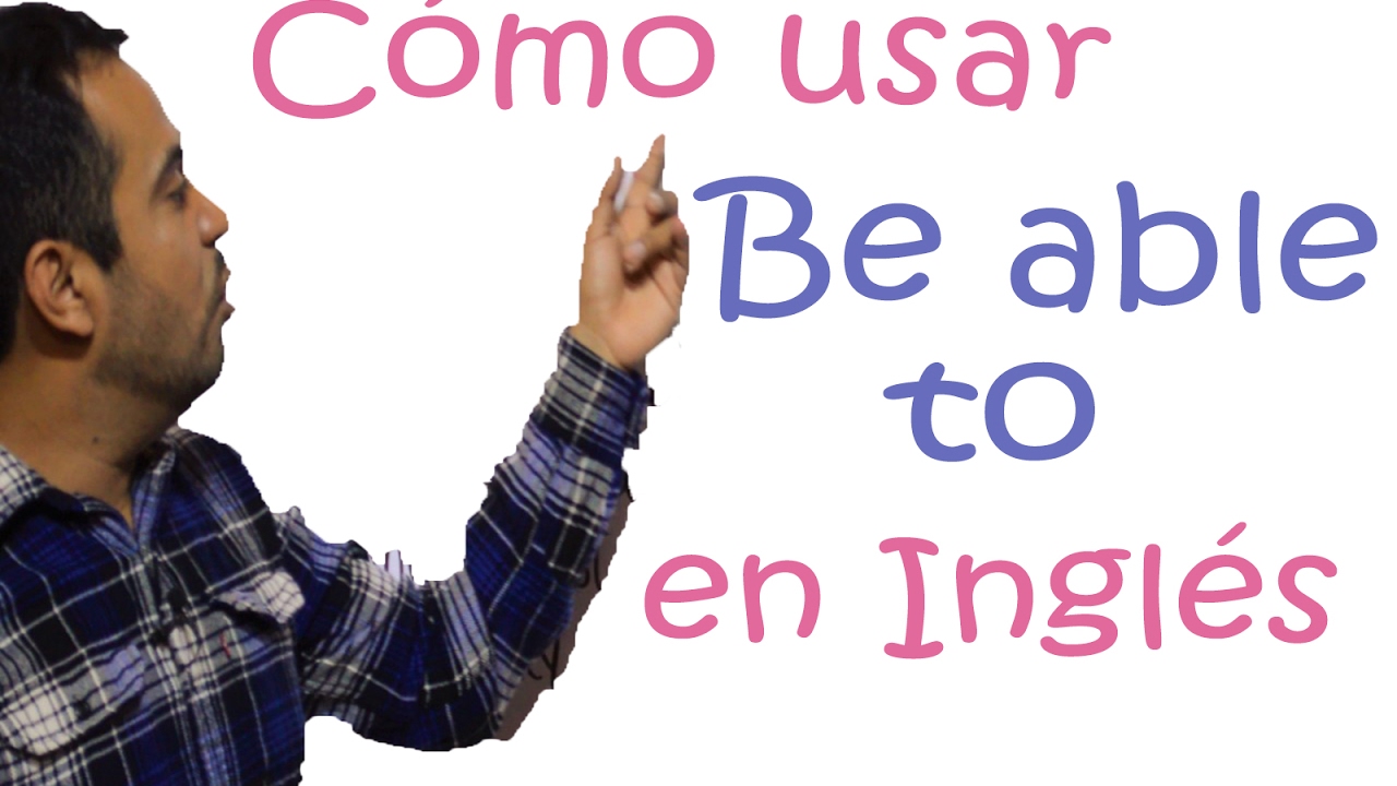 To Be Able To... En INGLES -  La Mejor Explicación
