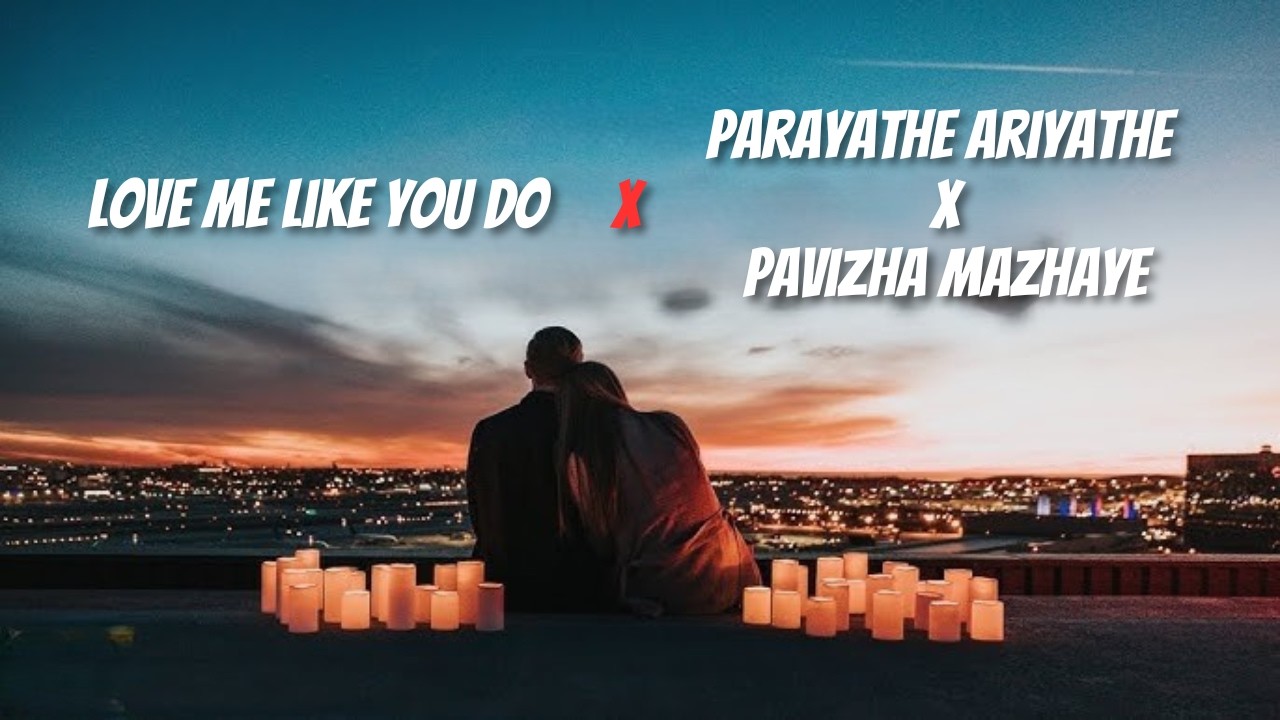 Love Me Like You Do x Parayarthe Ariyathe ft.Allan