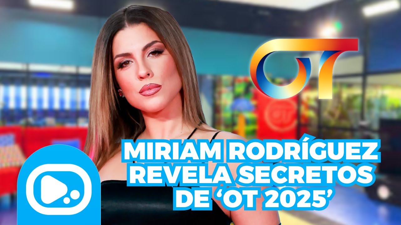 OT 2025 | Entrevista a MIRIAM RODRÍGUEZ. ¿Le han escrito sus compañeros? ¿A cuál de ellos llamaría?
