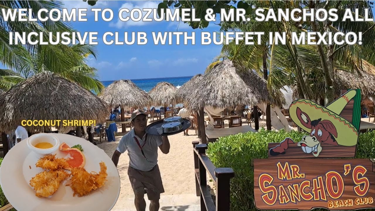 WELCOME TO COZUMEL & MR. SANCHOS CLUB WITH BUFFET IN MEXICO! 2025 MSC CRUISE SEASIDE VISIT!