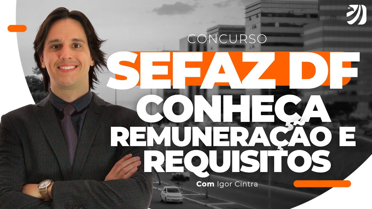CONCURSO SEFAZ DF: CONHEÇA REMUNERAÇÃO E REQUISITOS  (Igor Cintra)
