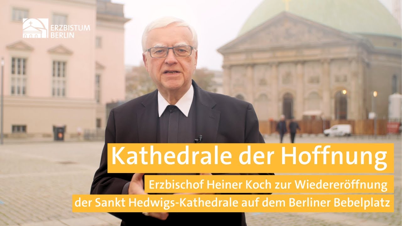 Kathedrale der Hoffnung - Erzbischof Heiner Koch zur Wiedereröffnung der Sankt Hedwigs-Kathedrale