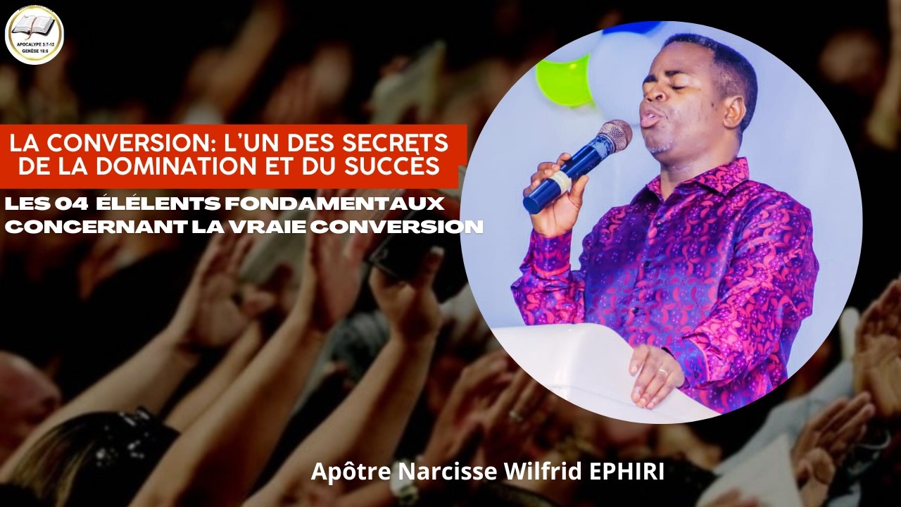 Les 04 éléments fondamentaux concernant la vraie conversion/ Apôtre Narcisse Wilfrid EPHIRI