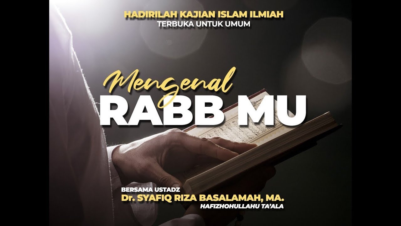 [ TA Jakarta ] Mengenal Rabb mu  -  Ustadz DR Syafiq Riza Basalamah MA