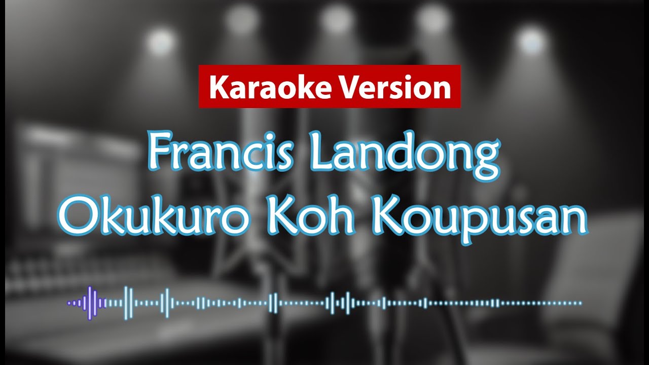 Karaoke Version - Okukuro Koh Koupusan (Francis Landong)