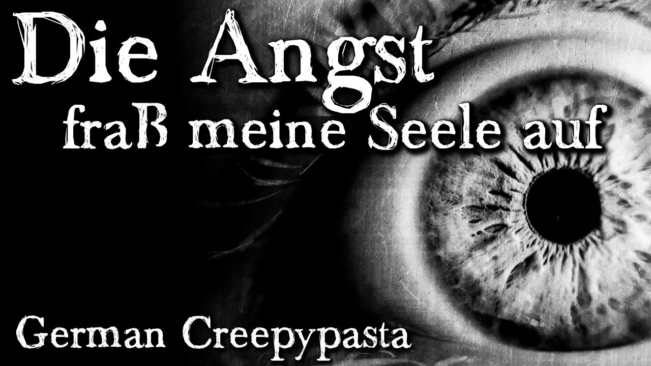 Die Angst fraß meine Seele auf - German CREEPYPASTA (Grusel, Horror, Hörbuch, Hörspiel) DEUTSCH