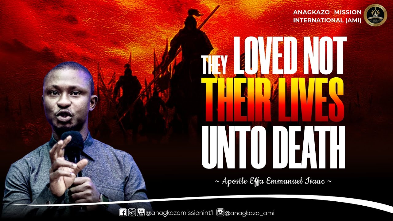 They Loved Not Their Lives Unto Death || Apostle Effa Emmanuel Isaac || 27:01:2023