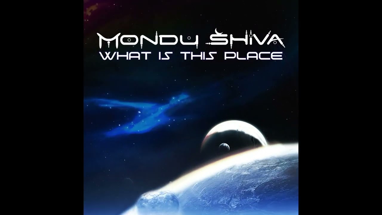 Mondu Shiva - What Is This Place (2025)