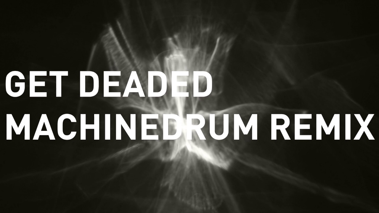 Noisia - Get Deaded (Machinedrum Remix)