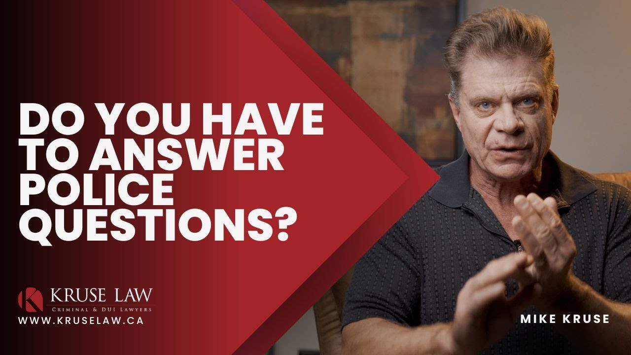 DO YOU HAVE TO ANSWER POLICE QUESTIONS IN CANADA?