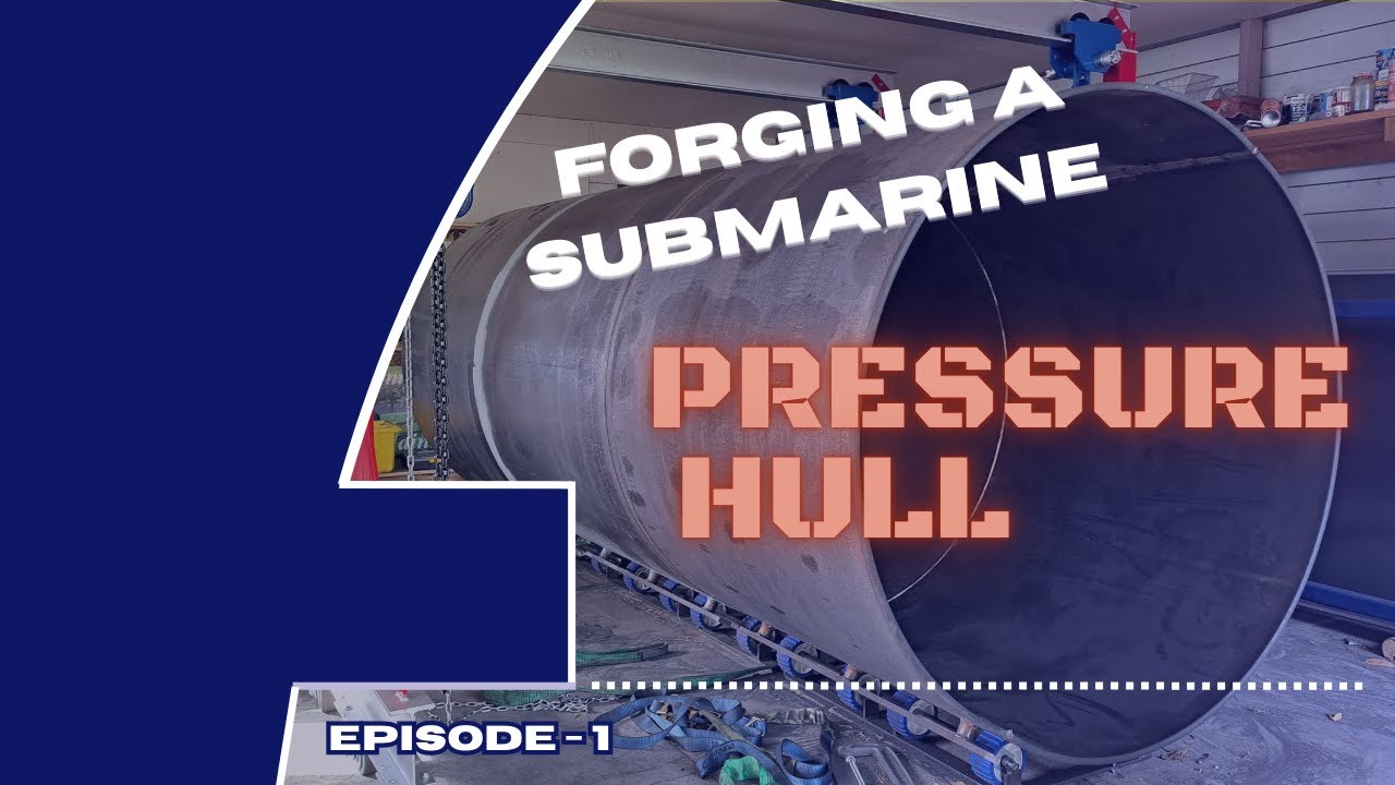 Forging a SUBMARINE PRESSURE HULL (16mm Steel)