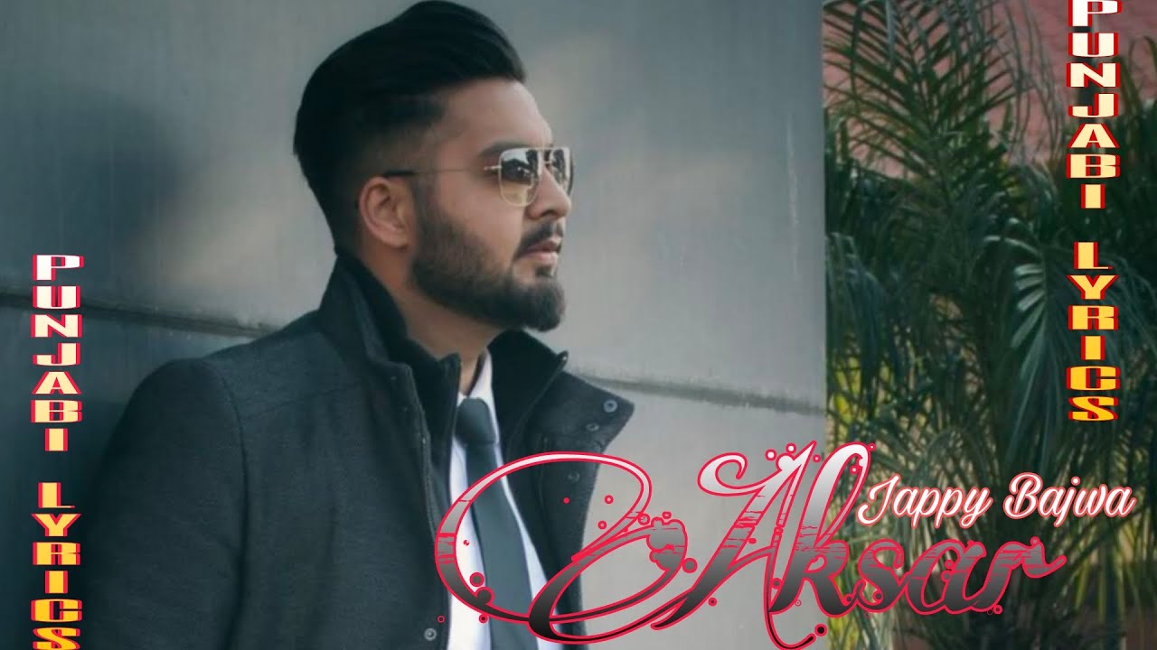 #Lyrics Aksar By Jappy Bajwa || Full Punjabi Lyrics Song www.dreamlyrics.tech