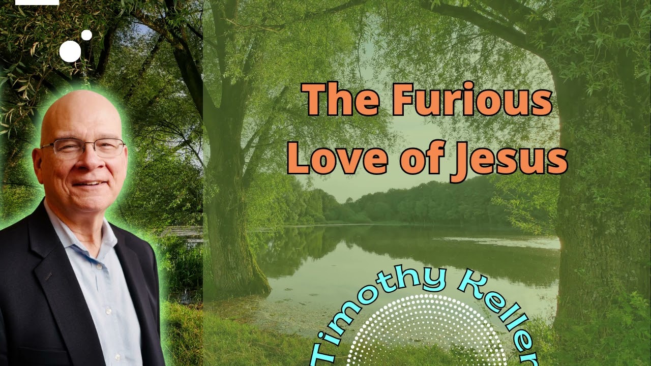 The Furious Love of Jesus - Timothy Keller