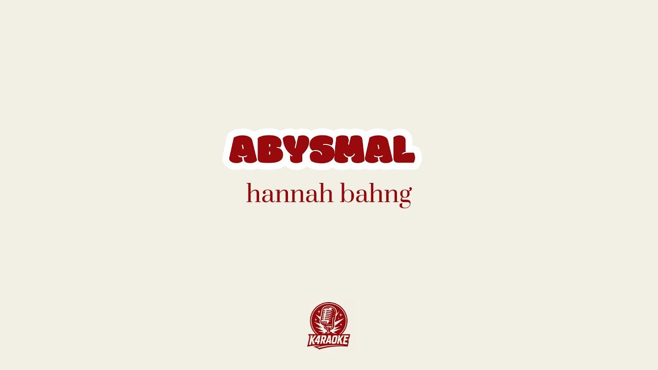 🎤💔 Karaoke ABYSMAL - hannah bahng