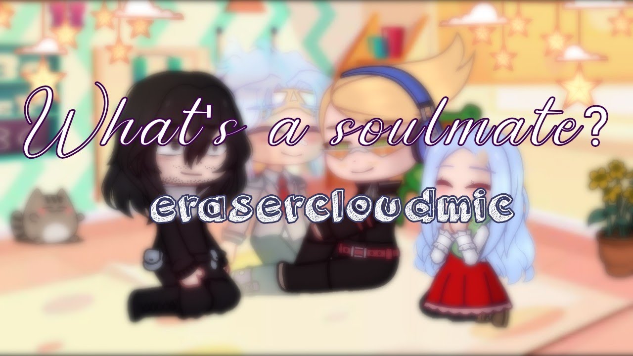 What's a soulmate? // erasercloudmic // bnha | mha // gacha club