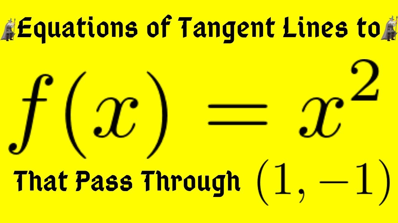 Find the Equations of the Tangent Lines to the Graph of f(x) = x^2 that Pass Through (1, -1)
