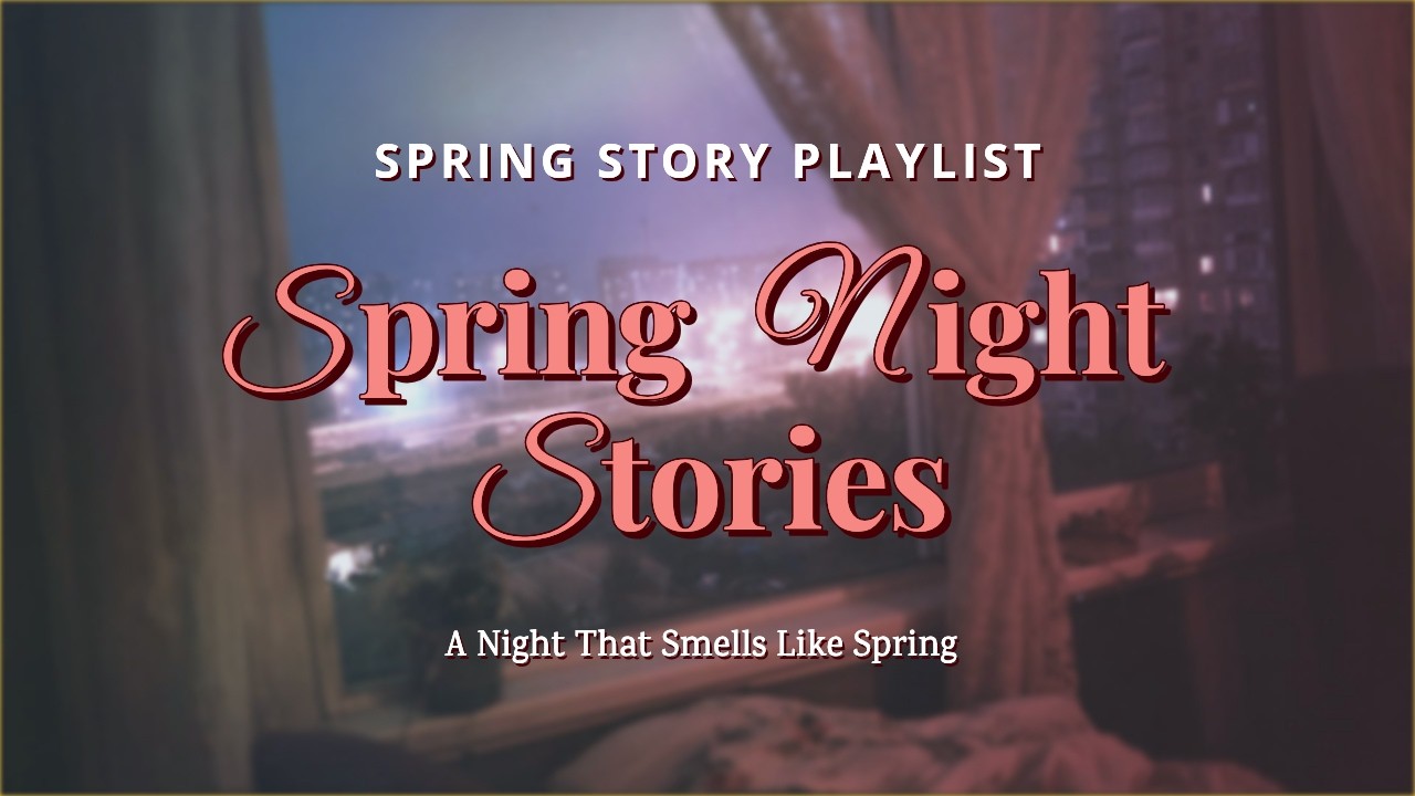 Songs That Feel Like Spring, Just Like You | Spring Night Stories🌙