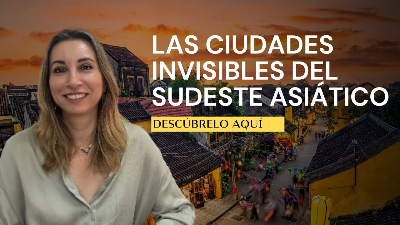 Las ciudades invisibles del Sudeste Asiático