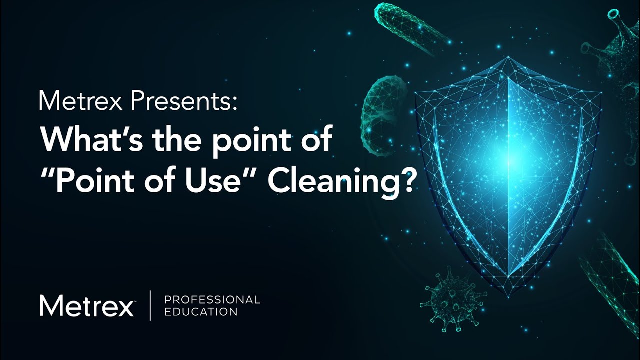 Metrex Presents - What's the Point of Point-of-Use Cleaning? - December 2023