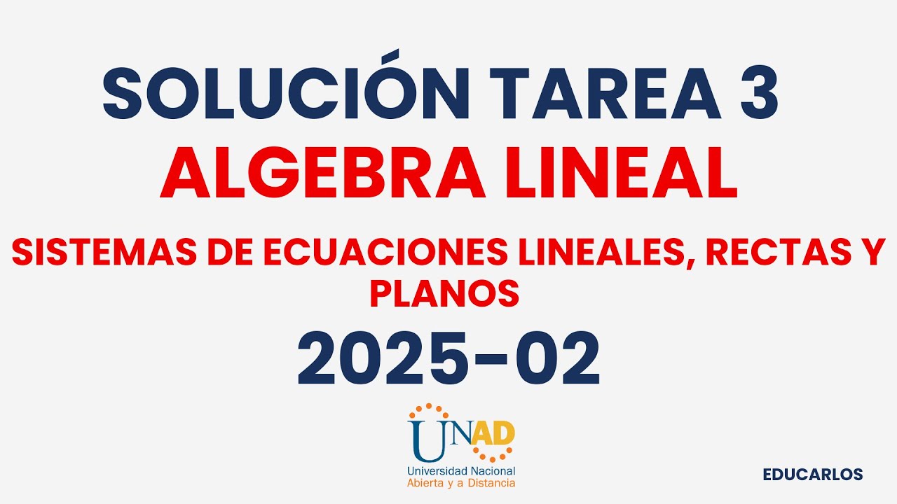Solución Tarea 3 – Sistemas de Ecuaciones Lineales, Rectas y Planos | Álgebra Lineal UNAD 2025-02